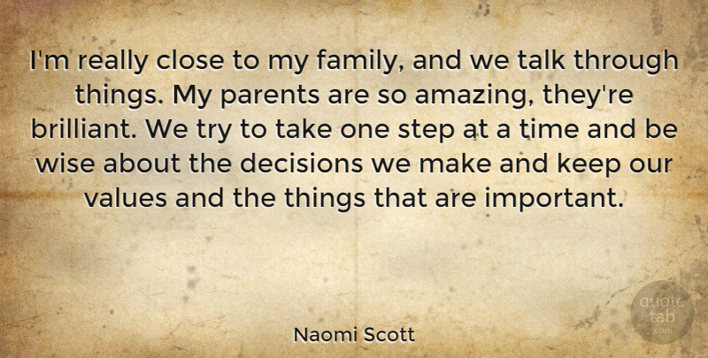Naomi Scott Quote About Wise, Decisions We Make, Parent: Im Really Close To My...