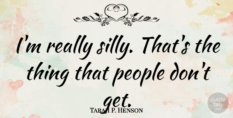 Taraji P. Henson Quote About People: Im Really Silly Thats The...