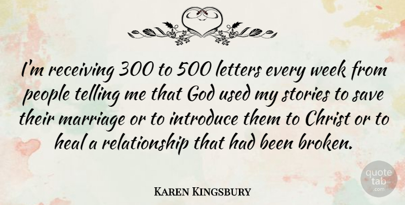 Karen Kingsbury Quote About Relationship, People, Broken: Im Receiving 300 To 500...