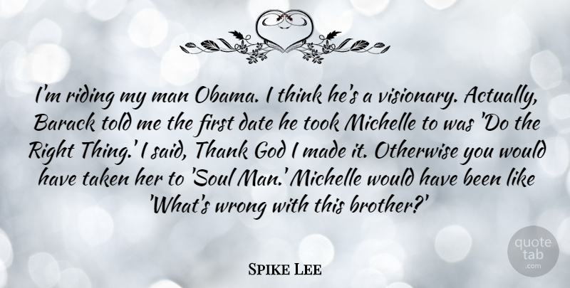Spike Lee Quote About Barack, Date, God, Man, Michelle: Im Riding My Man Obama...