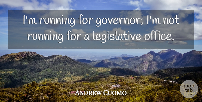 Andrew Cuomo Quote About Running, Office, Romance: Im Running For Governor Im...