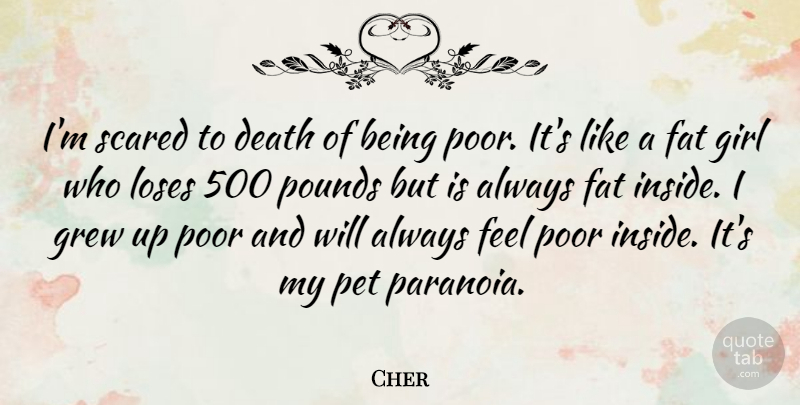 Cher Quote About Girl, Money, Pet: Im Scared To Death Of...