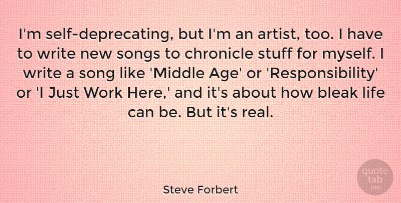 Steve Forbert Quote About Age, Bleak, Chronicle, Life, Songs: Im Self Deprecating But Im...
