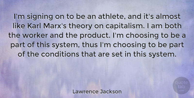 Lawrence Jackson Quote About Almost, Both, Choosing, Conditions, Karl: Im Signing On To Be...