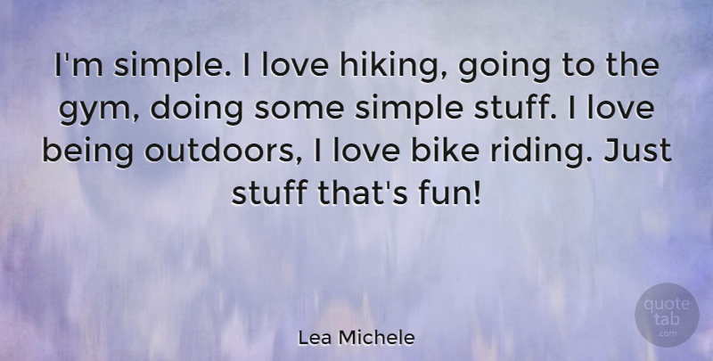 Lea Michele Quote About Fun, Simple, Hiking: Im Simple I Love Hiking...