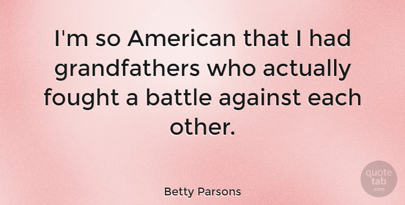 Betty Parsons Quote About undefined: Im So American That I...
