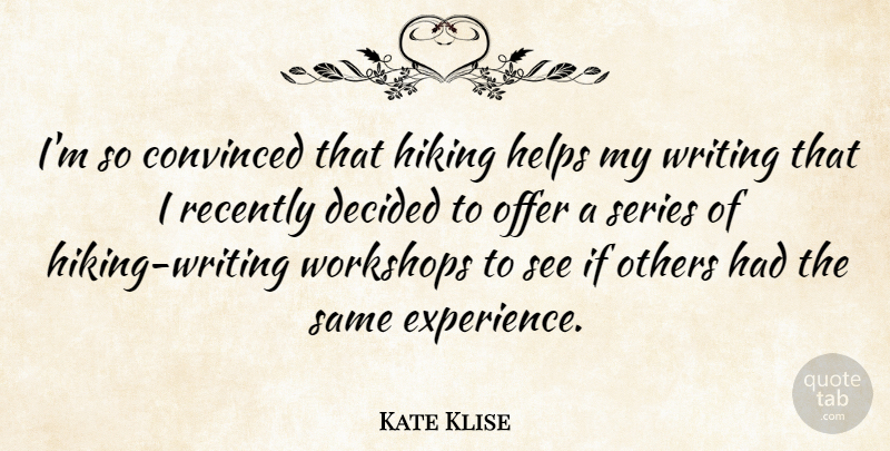 Kate Klise Quote About Convinced, Decided, Experience, Helps, Offer: Im So Convinced That Hiking...