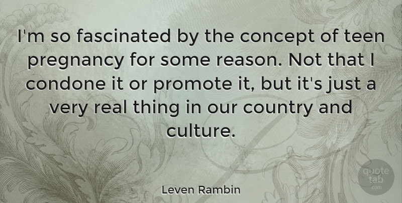 Leven Rambin Quote About Country, Real, Pregnancy: Im So Fascinated By The...