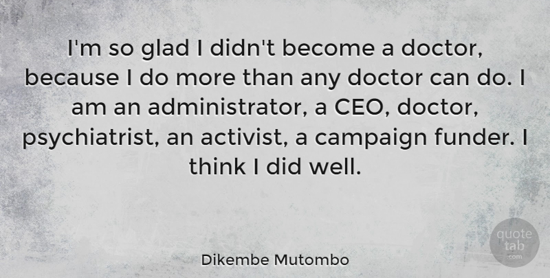 Dikembe Mutombo Quote About Thinking, Doctors, Campaigns: Im So Glad I Didnt...