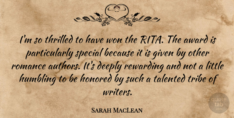 Sarah MacLean Quote About Deeply, Given, Honored, Humbling, Rewarding: Im So Thrilled To Have...