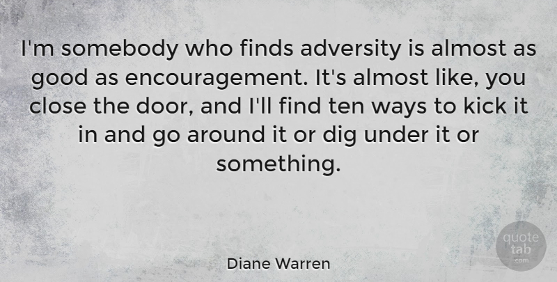 Diane Warren Quote About Encouragement, Adversity, Doors: Im Somebody Who Finds Adversity...