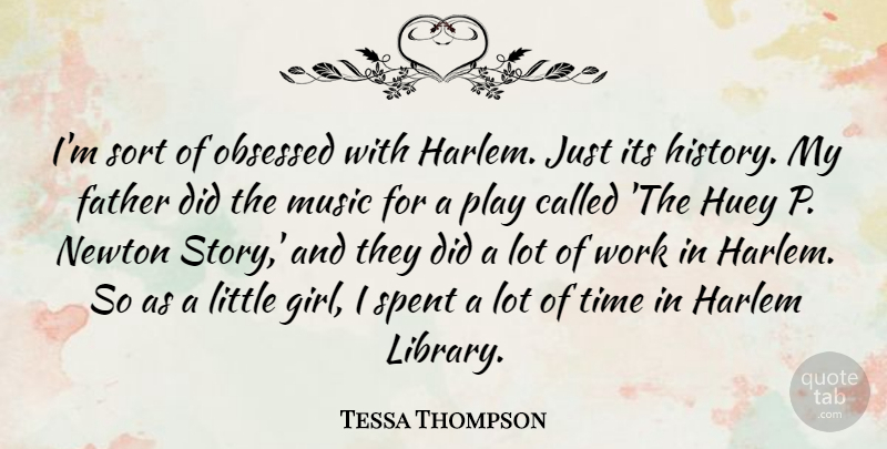 Tessa Thompson Quote About Father, Harlem, Music, Newton, Obsessed: Im Sort Of Obsessed With...