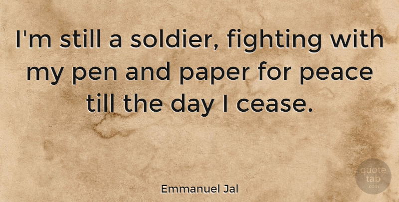 Emmanuel Jal Quote About Fighting, Soldier, Paper: Im Still A Soldier Fighting...