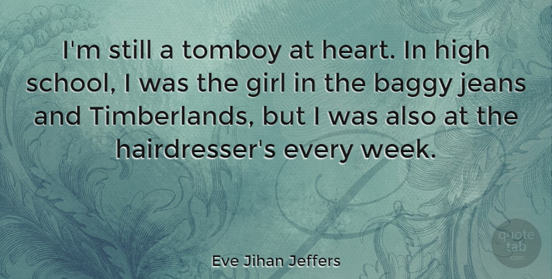 Eve Jihan Jeffers Quote About Baggy, High, Jeans, Tomboy: Im Still A Tomboy At...