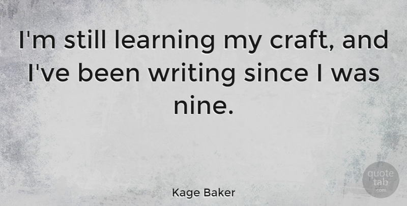 Kage Baker Quote About Learning, Since: Im Still Learning My Craft...