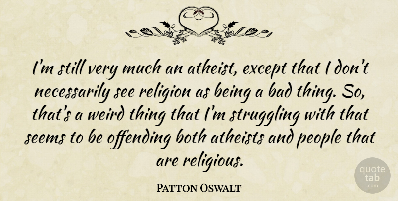 Patton Oswalt Quote About Religious, Atheist, Struggle: Im Still Very Much An...