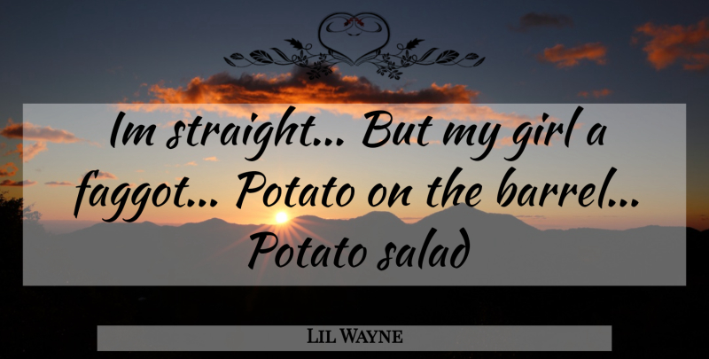 Lil Wayne Quote About Girl, Rap, Salad: Im Straight But My Girl...