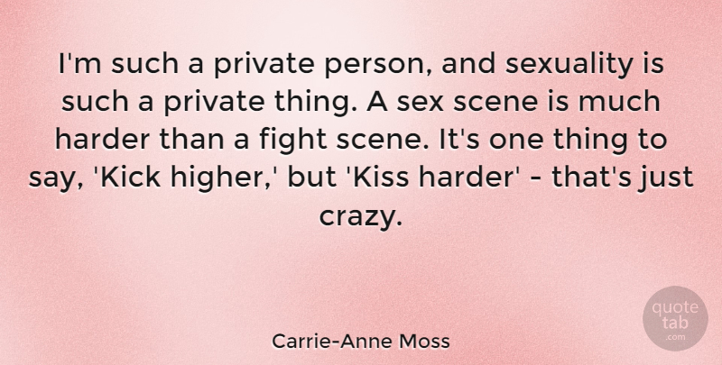 Carrie-Anne Moss Quote About Sex, Crazy, Kissing: Im Such A Private Person...
