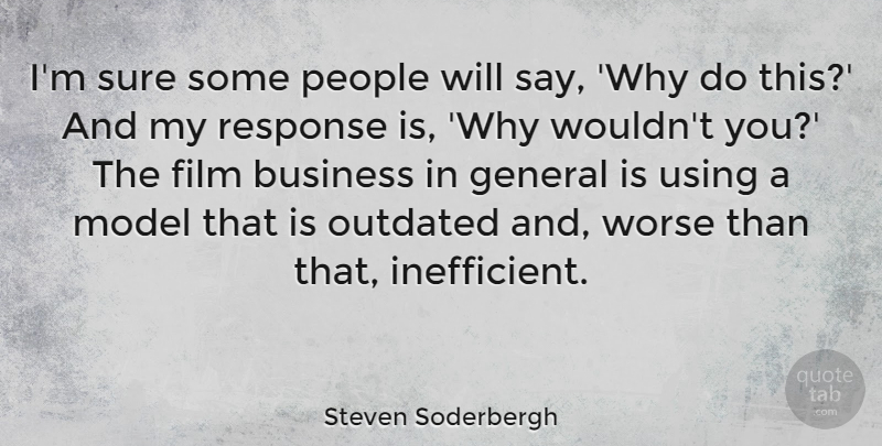 Steven Soderbergh Quote About People, Film, Outdated: Im Sure Some People Will...