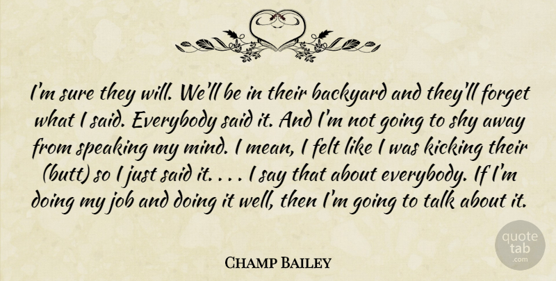 Champ Bailey Quote About Backyard, Everybody, Felt, Forget, Job: Im Sure They Will Well...