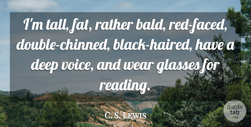C. S. Lewis Quote About Glasses, Rather, Wear: Im Tall Fat Rather Bald...