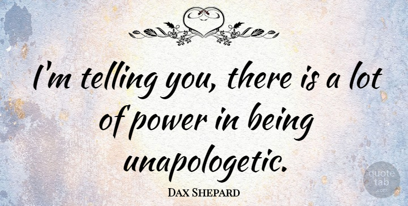 Dax Shepard Quote About Power: Im Telling You There Is...