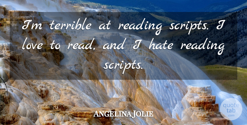 Angelina Jolie Quote About Love, Terrible: Im Terrible At Reading Scripts...