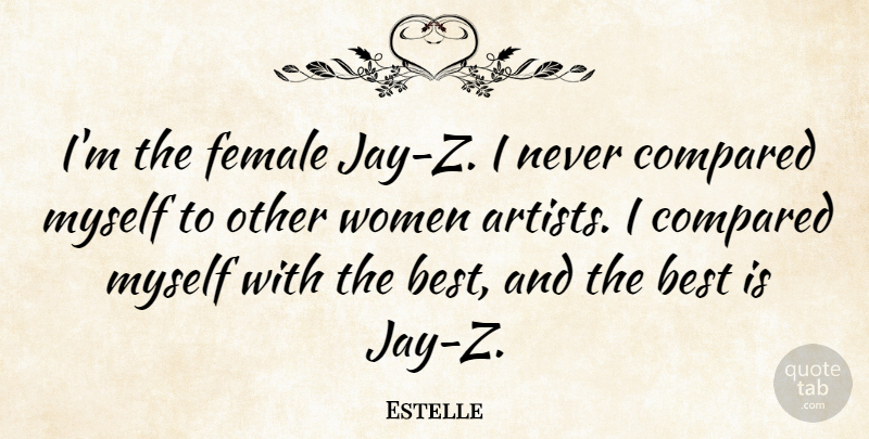 Estelle Quote About Best, Compared, Female, Women: Im The Female Jay Z...
