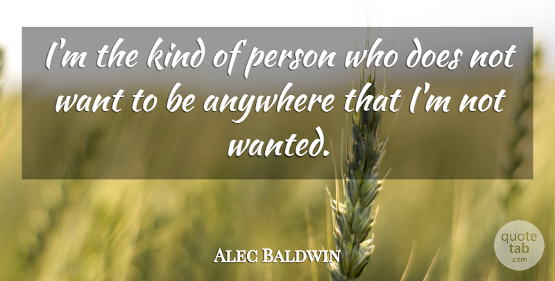Alec Baldwin Quote About Doe, Want, Kind: Im The Kind Of Person...