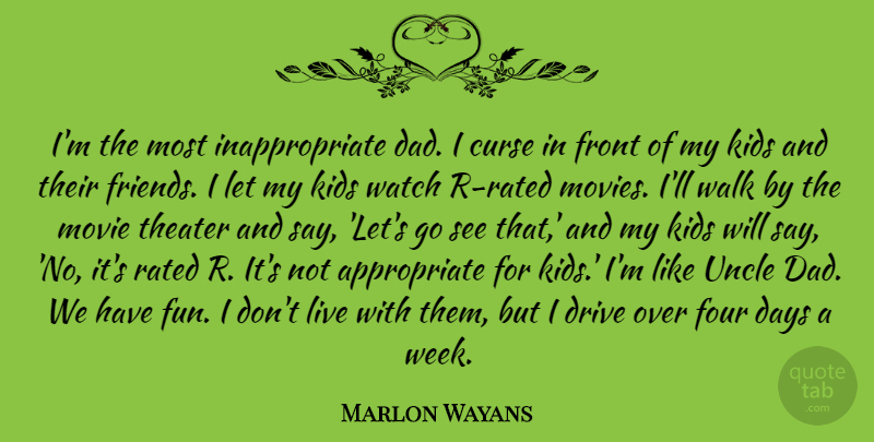 Marlon Wayans Quote About Curse, Dad, Days, Drive, Four: Im The Most Inappropriate Dad...