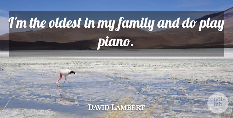 David Lambert Quote About Family, Oldest: Im The Oldest In My...