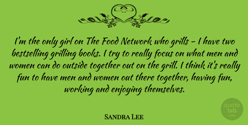 Sandra Lee Quote About Girl, Fun, Book: Im The Only Girl On...