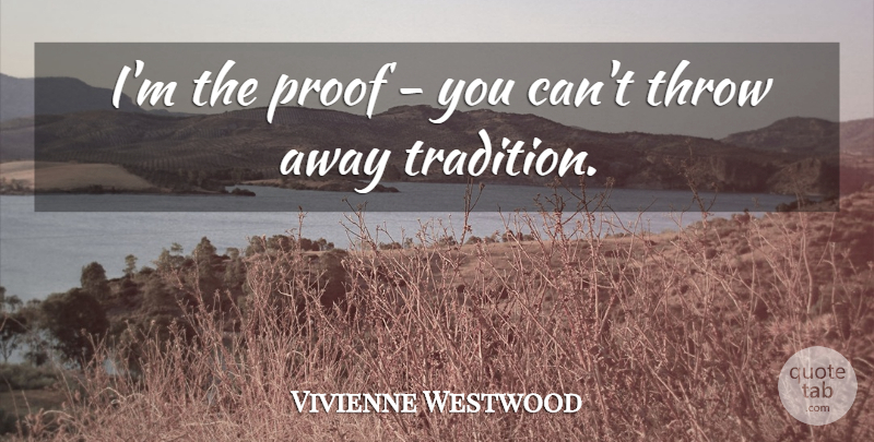 Vivienne Westwood Quote About undefined: Im The Proof You Cant...