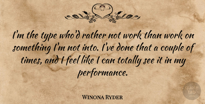 Winona Ryder Quote About Couple, Done, Type: Im The Type Whod Rather...