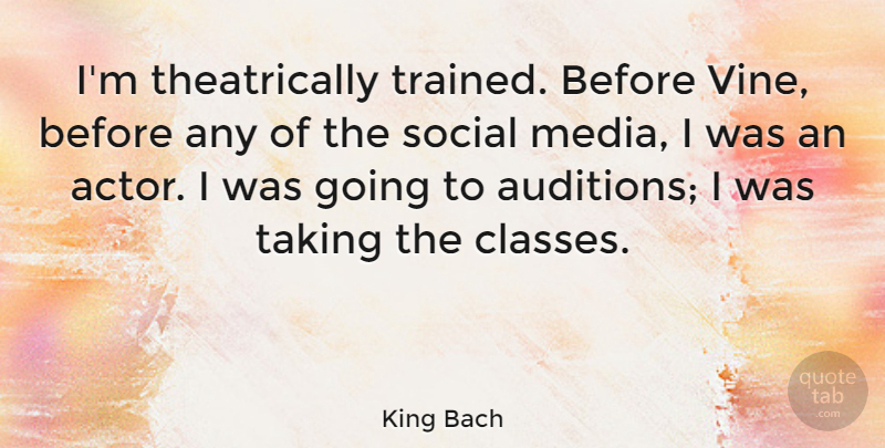 King Bach Quote About undefined: Im Theatrically Trained Before Vine...