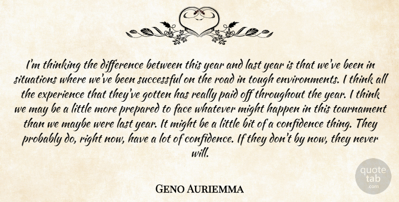 Geno Auriemma Quote About Bit, Confidence, Difference, Experience, Face: Im Thinking The Difference Between...