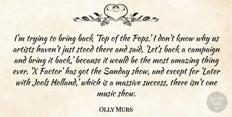 Olly Murs Quote About Amazing, Artists, Bring, Campaign, Except: Im Trying To Bring Back...