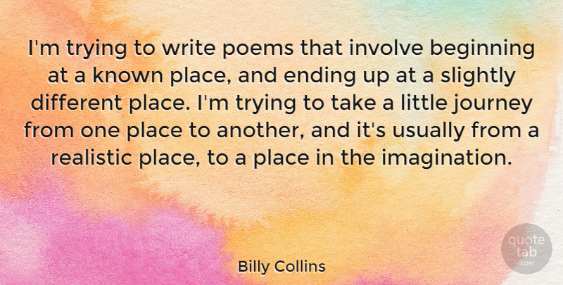 Billy Collins Quote About Writing, Journey, Imagination: Im Trying To Write Poems...