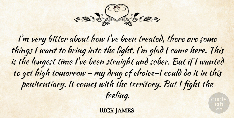 Rick James Quote About Bitter, Bring, Came, Fight, Glad: Im Very Bitter About How...