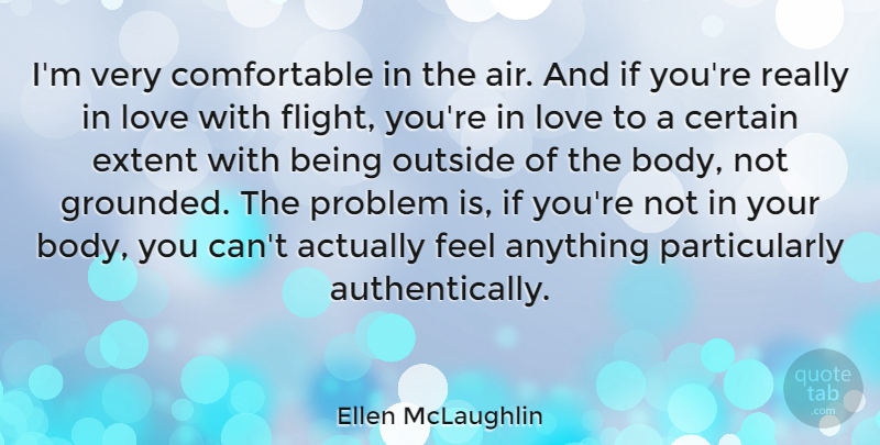Ellen McLaughlin Quote About Certain, Extent, Love, Outside: Im Very Comfortable In The...