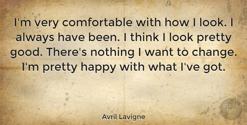 Avril Lavigne Quote About Motivational, Thinking, Want: Im Very Comfortable With How...