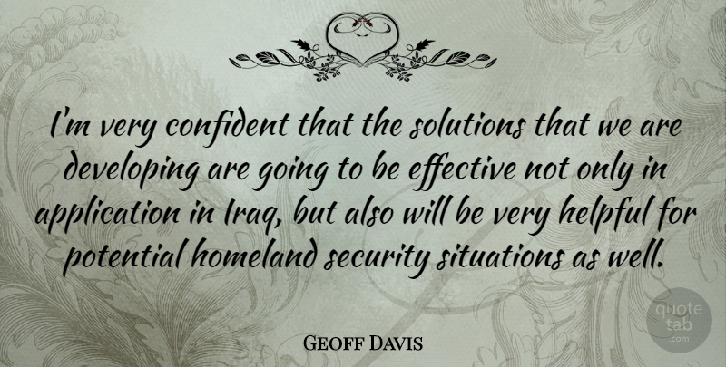 Geoff Davis Quote About Iraq, Helpful, Situation: Im Very Confident That The...