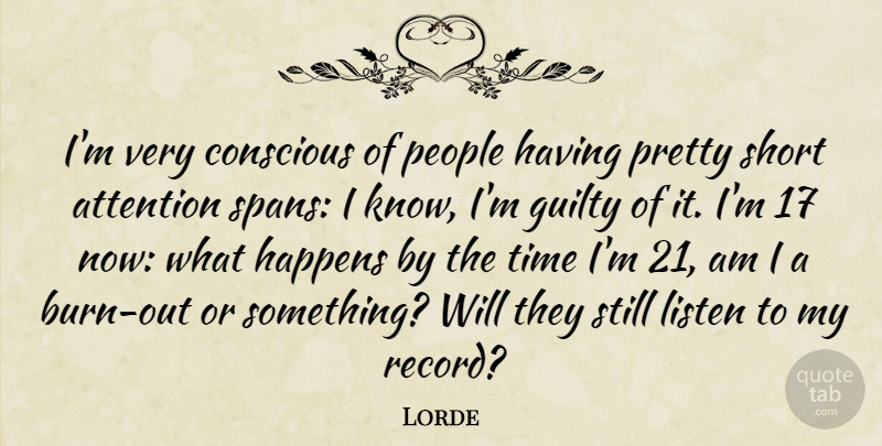 Lorde Quote About Conscious, Guilty, Happens, Listen, People: Im Very Conscious Of People...