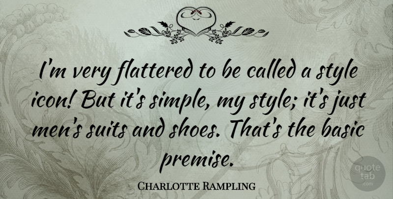 Charlotte Rampling Quote About Basic, Flattered, Men, Style, Suits: Im Very Flattered To Be...