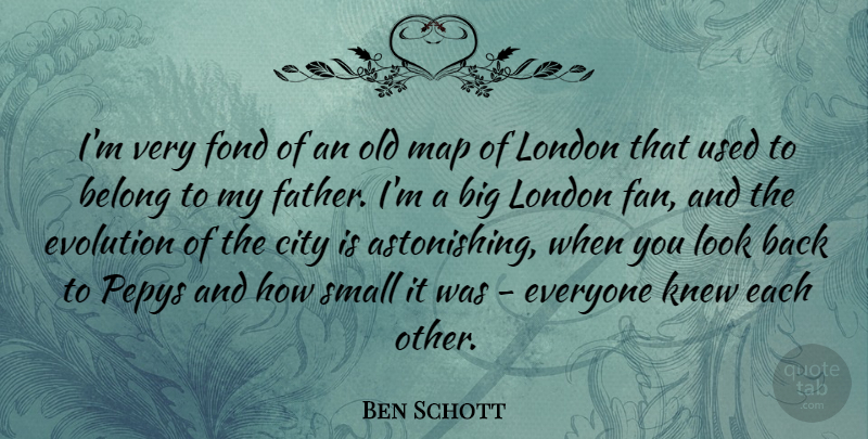 Ben Schott Quote About Belong, City, Fond, Knew, London: Im Very Fond Of An...