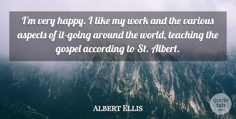 Albert Ellis Quote About According, American Psychologist, Aspects, Gospel, Teaching: Im Very Happy I Like...