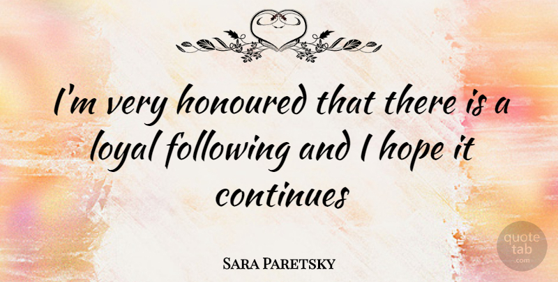 Sara Paretsky Quote About Loyal, Following: Im Very Honoured That There...
