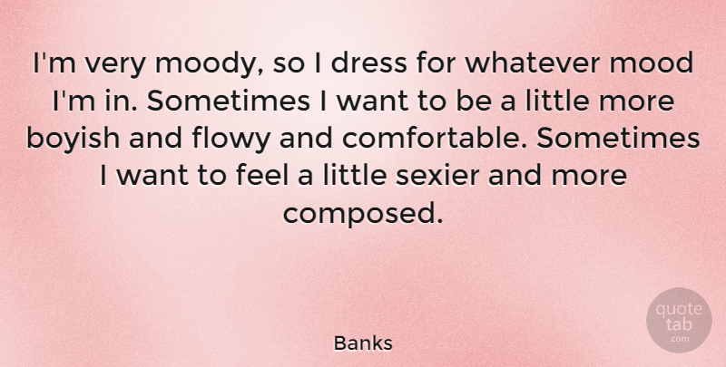 Banks Quote About Boyish, Sexier: Im Very Moody So I...