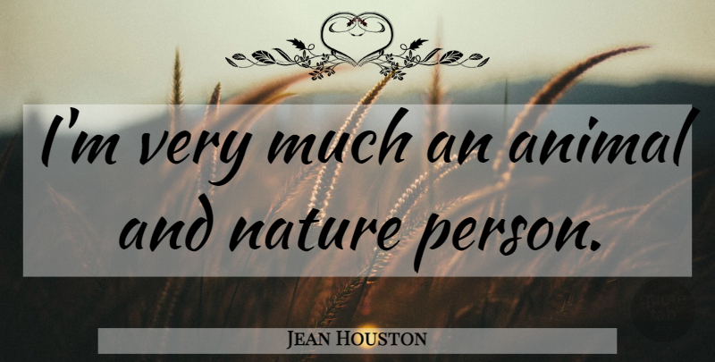 Jean Houston Quote About Animal: Im Very Much An Animal...