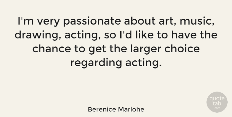 Berenice Marlohe Quote About Art, Chance, Choice, Larger, Music: Im Very Passionate About Art...